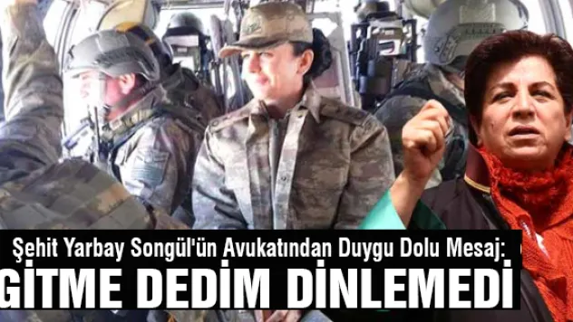 Şehit Yarbay Songül'ün Avukatından Duygu Dolu Mesaj: Gitme Dedim Dinlemedi