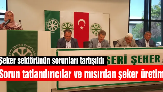 Şeker sektörünün sorunları konuşuldu