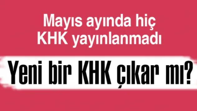 Yeni bir KHK çıkar mı?
