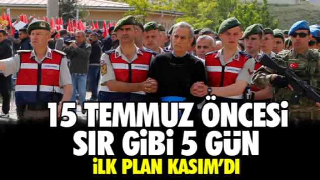 15 Temmuz öncesi sır beş gün