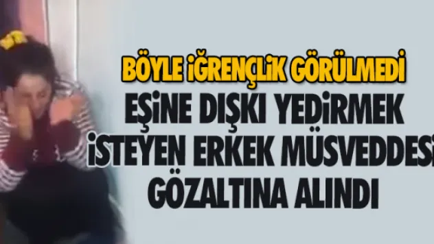 Böyle iğrençlik görülmedi