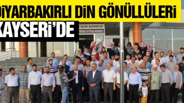 DİYARBAKIRLI DİN GÖNÜLLÜLERİ KAYSERİ'DE