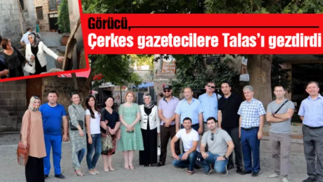 Görücü, Çerkes gazetecilere Talas'ı gezdirdi