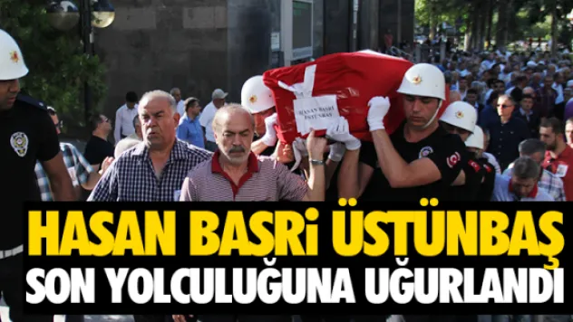 Hasan Basri Üstünbaş son yolculuğuna uğurlandı