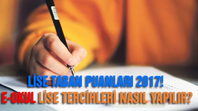 Lise taban puanları 2017! E-Okul lise tercihleri nasıl yapılır?