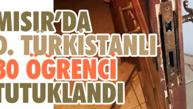 Mısır'da D. Türkistanlı 80 öğrenci tutuklandı