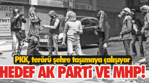 PKK'NIN HEDEFİ AK PARTi VE MHP!
