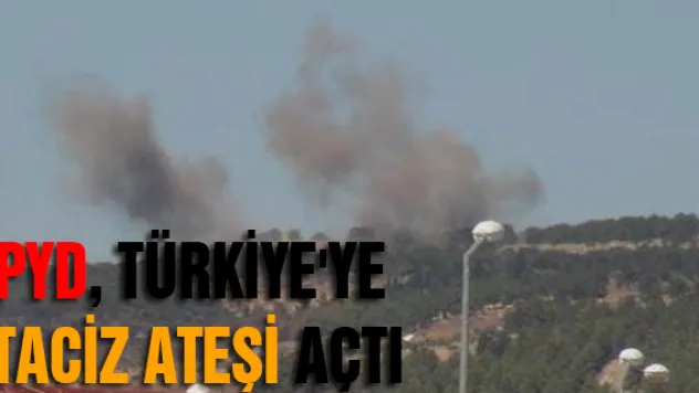 PYD, Türkiye'ye taciz ateşi açtı!