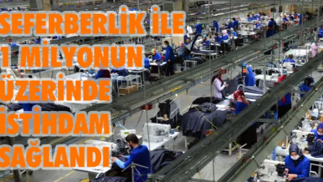 Seferberlik ile 1 milyonun üzerinde istihdam sağlandı