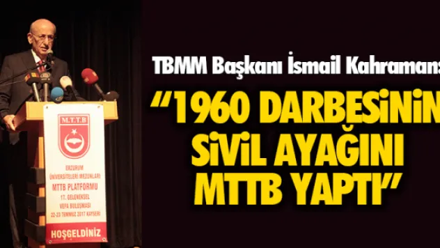 TBMM Başkanı İsmail Kahraman: '1960 darbesinin sivil ayağını MTTB yaptı'