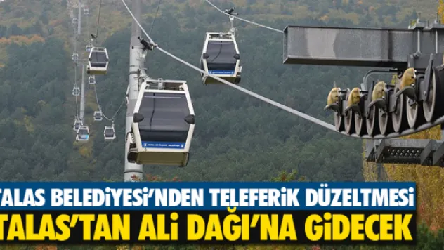 Teleferik Talas'tan Ali Dağı'na gidecek