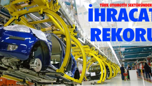 Türk otomotiv sektöründen ihracat rekoru