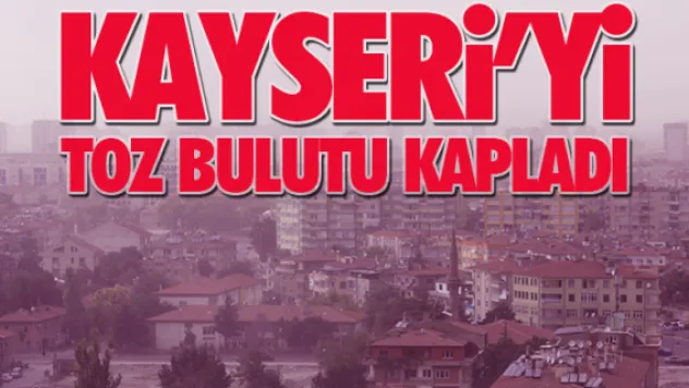 Kayseri'yi toz bulutu kapladı