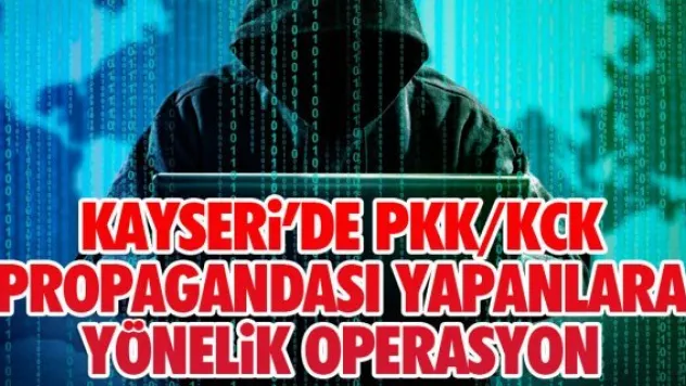 KAYSERi'DE PKK/KCK  PROPAGANDASI YAPANLARA YÖNELiK OPERASYON