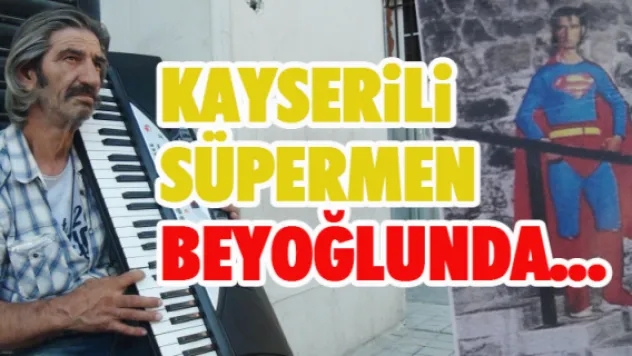 Kayserili  Süpermen  Beyoğlu'nda...