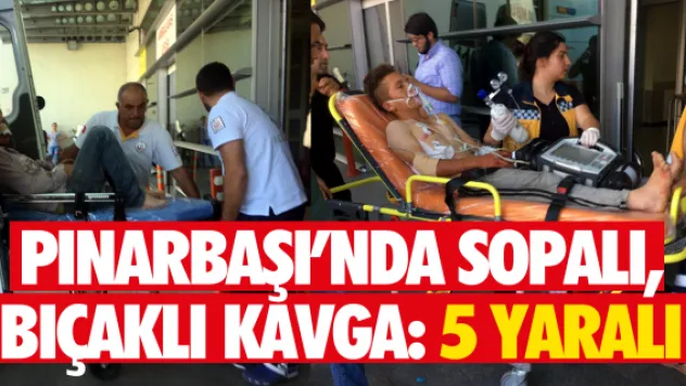 PINARBAŞI'NDA SOPALI, BIÇAKLI KAVGA: 5 YARALI