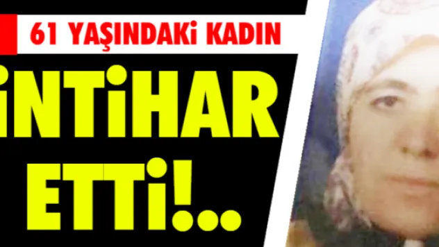 61 yaşındaki kadın intihar etti