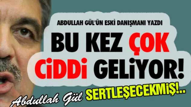 Abdullah Gül'ün eski danışmanı yazdı bu kez çok ciddi geliyor!