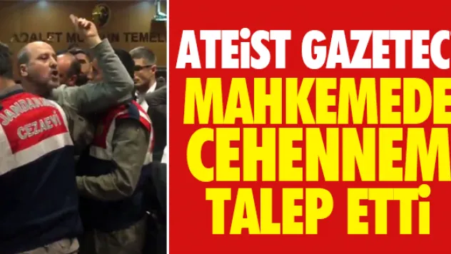 ATEiST GAZETECİNİN CEHENNEM TALEBİ