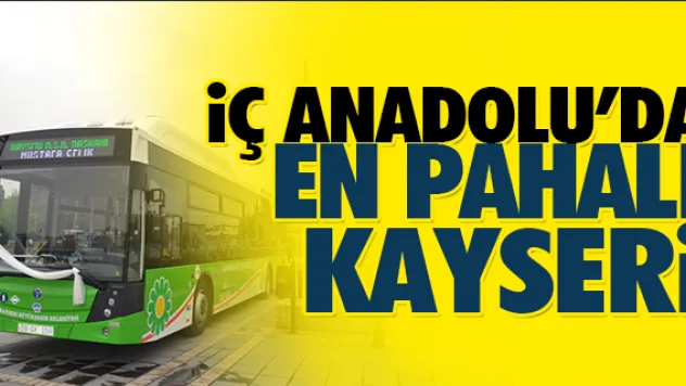 İÇ ANADOLU'DA  EN PAHALI KAYSERİ