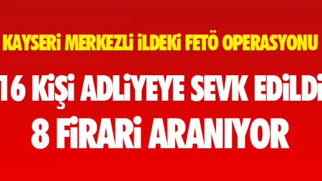 KAYSERİ MERKEZLİ 5 İLDEKİ FETÖ OPERASYONU