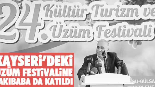 KAYSERi'DEKi ÜZÜM FESTiVALiNE FAKIBABA DA KATILDI