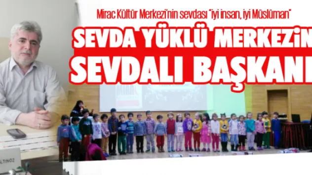 SEVDA YÜKLÜ MERKEZİN SEVDALI BAŞKANI