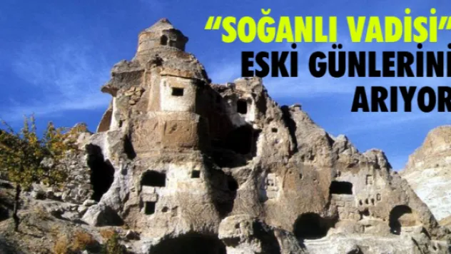 'Soğanlı Vadisi' eski günlerini arıyor