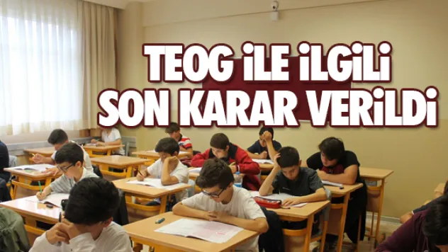 TEOG iLE iLGiLi SON KARAR VERiLDi