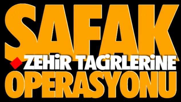 Zehir tacirlerine şafak operasyonu 
