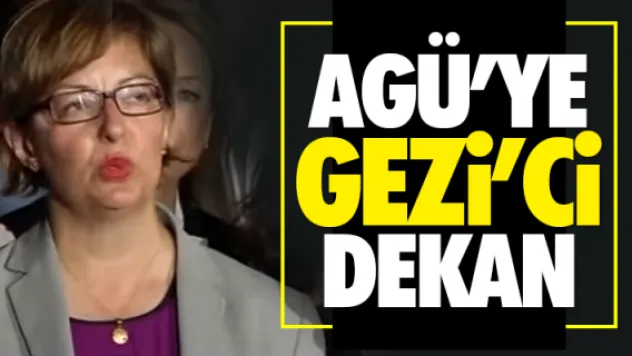 AGÜ'YE 'GEZİ'Cİ' DEKAN