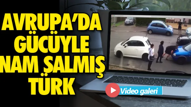 AVRUPA'DA GÜCÜYLE NAM SALMIŞ  TÜRK
