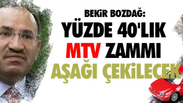 Bekir Bozdağ: Yüzde 40'lık MTV zammı aşağı çekilecek