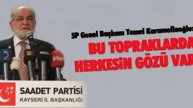 'Bu topraklarda herkesin gözü var'