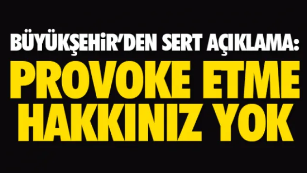 BÜYÜKŞEHiR'DEN İHSAN ELİAÇIK'A SERT TEPKİ