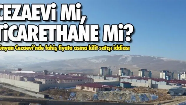 CEZAEVİ Mİ, TİCARETHANE Mİ?