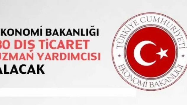 Ekonomi Bakanlığı 30 dış ticaret uzman yardımcısı alacak