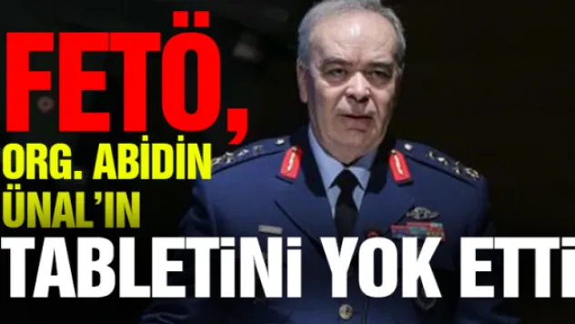 FETÖ, Org. Ünal'ın tabletini yok etti