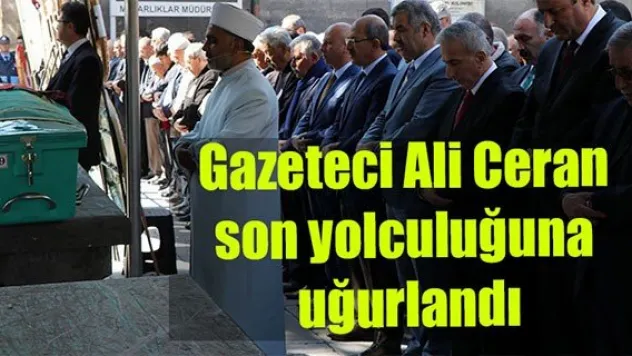 Gazeteci Ali Ceran son yolculuğuna uğurlandı