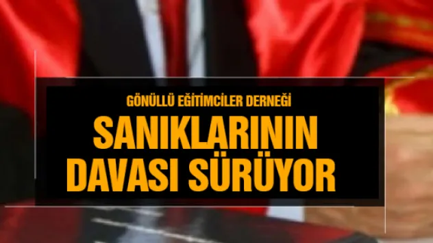 Gönüllü Eğitimciler Derneği sanıklarının davası sürüyor 