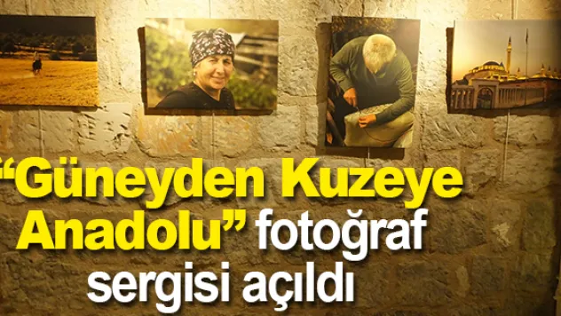  'Güneyden Kuzeye Anadolu' fotoğraf sergisi açıldı
