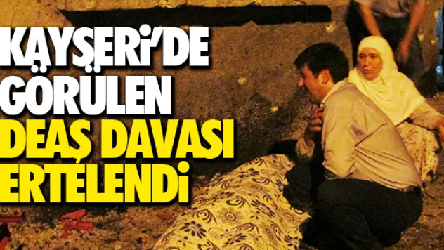 KAYSERi'DE GÖRÜLEN  DEAŞ DAVASI ERTELENDi
