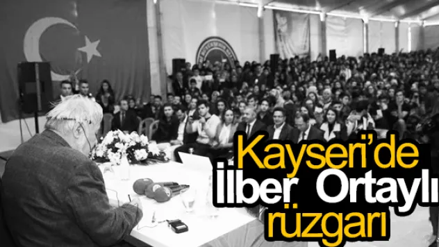 Kayseri'de İlber  Ortaylı rüzgarı