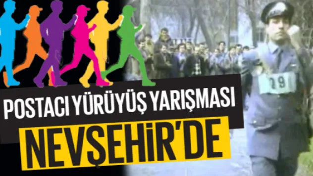 POSTACI YÜRÜYÜŞ YARIŞMASI NEVŞEHİR'DE