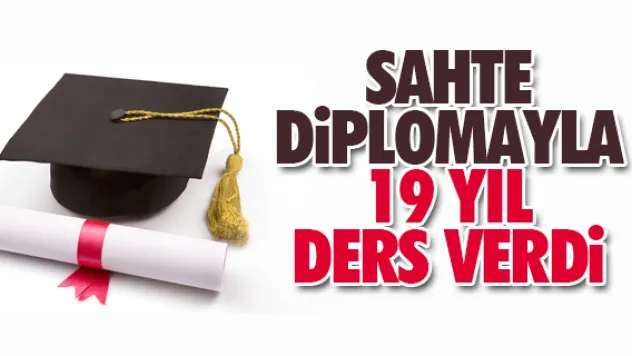 Sahte diplomayla 19 yıl ders verdi
