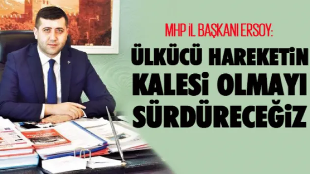 Ülkücü hareketin kalesi olmayı sürdüreceğiz