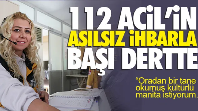 112 ACiL'iN ASILSIZ iHBARLA BAŞI DERTTE