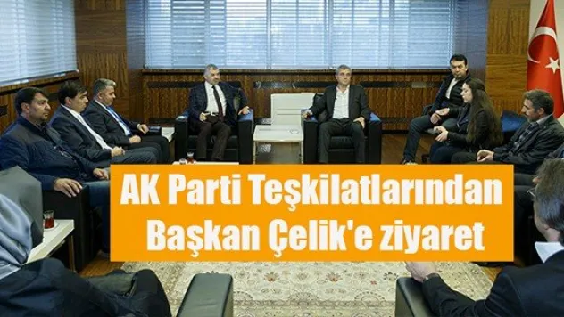 AK Parti Teşkilatlarından Başkan Çelik'e ziyaret