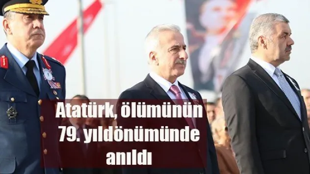 Atatürk, ölümünün 79. yıldönümünde  anıldı