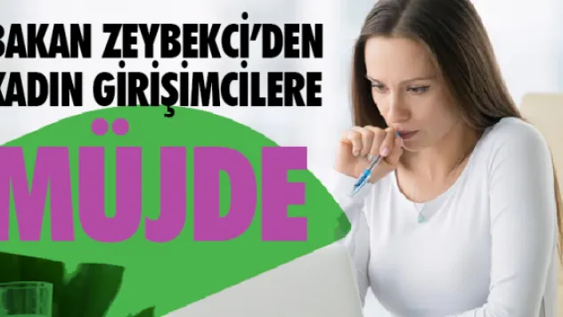 Bakan Zeybekci'den kadın girişimcilere MÜJDE